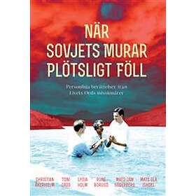 När Sovjets Murar Plötsligt Föll : Personliga Berättelser Från Livets