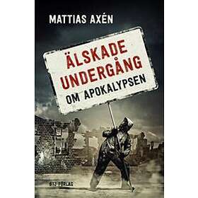 Älskade Undergång : Om Apokalypsen