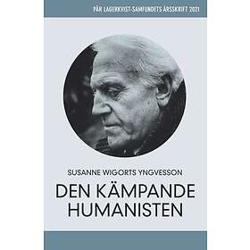 Pär Lagerkvist Den Kämpande Humanisten