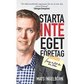 Starta Inte Eget Företag : Förrän Du Läst Den Här Boken