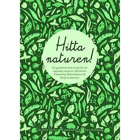 Hitta Naturen : En Guidebok Med Recept För Att Upptäcka Naturen I Hult