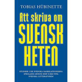 Att Skriva Om Svenskheten : Studier I De Svenska Rasrelationerna Spegl