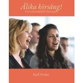 Älska Körsång! : Teori Och Pratisk För Körsångare