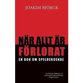 När Allt Är Förlorat : En Bok Om Spelberoende