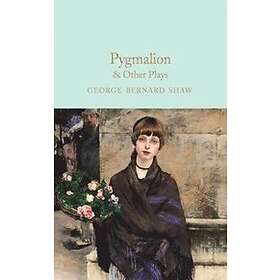 Pygmalion & Other Plays