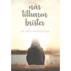 När Tillvaron Brister : Om Tro & Hopp Som Bär