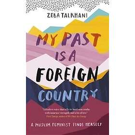 My Past Is A Foreign Country: A Muslim Feminist Finds Herself