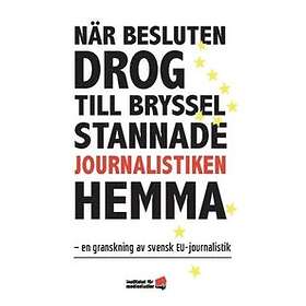 När Besluten Drog Till Bryssel Stannade Journalistiken Hemma : En Gran