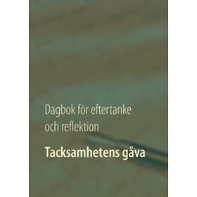 Tacksamhetens Gåva : Dagbok För Eftertanke Och Reflektion