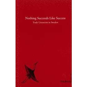 Nothing Succeeds Like Success Trade Unionism In Sweden