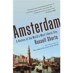 Amsterdam: A History Of The World's Most Liberal City