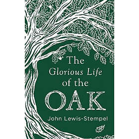 The Glorious Life Of The Oak