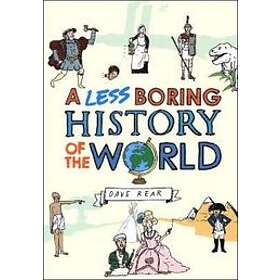 A Less Boring History Of The World