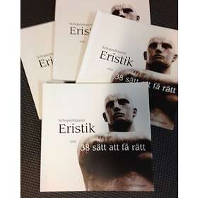 Eristik : Eller 38 Sätt Att Få Rätt