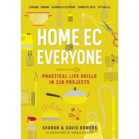 Home Ec For Everyone: Practical Life Skills In 118 Projects