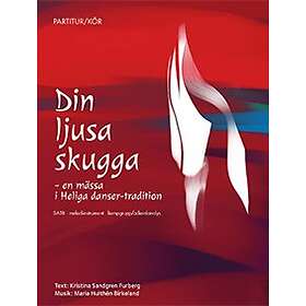 Din Ljusa Skugga : En Mässa I Heliga Danser-tradition SATB