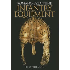 Romano-Byzantine Infantry Equipment