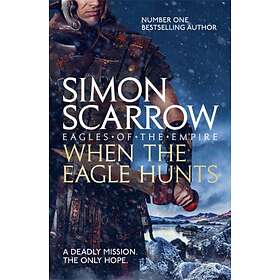 When The Eagle Hunts (Eagles Of The Empire 3)