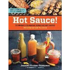 Hot Sauce! Techniques For Making Signature Hot Sauces