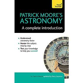 Patrick Moore's Astronomy: A Complete Introduction: Teach Yourself