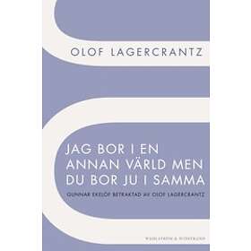 Jag Bor I En Annan Värld Men Du Bor Ju I Samma : Gunnar Ekelöf Betrakt
