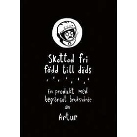 Skattad Fri, Född Till Döds : En Produkt Med Begränsat Bruksvärde