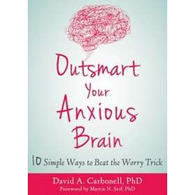 Outsmart Your Anxious Brain