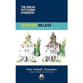 The Urban Sketching Handbook Color First, Ink Later