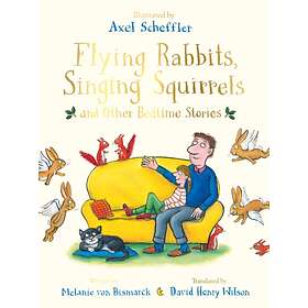 Flying Rabbits, Singing Squirrels And Other Bedtime Stories
