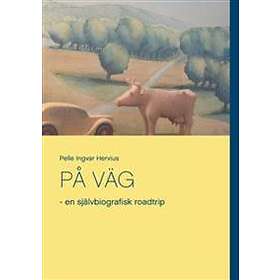 PÅ VÄG:- En Självbiografisk Roadtrip