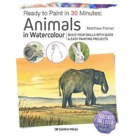Ready To Paint In 30 Minutes: Animals In Watercolour