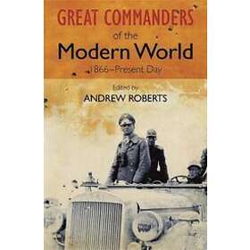The Great Commanders Of The Modern World 1866-1975