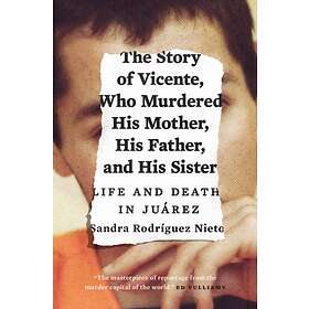 The Story Of Vicente, Who Murdered His Mother, His Father, And His Sis