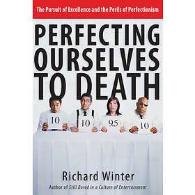 Perfecting Ourselves To Death
