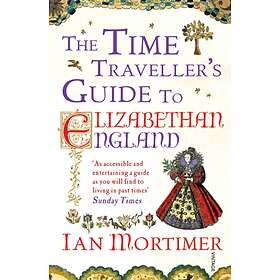 Time Traveller's Guide To Elizabethan England