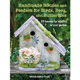 Handmade Houses And Feeders For Birds, Bees, And Butterflies
