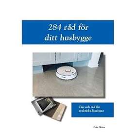 284 Råd För Ditt Husbygge : Tips Och Råd För Praktiska Lösningar
