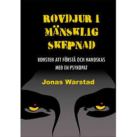Rovdjur I Mänsklig Skepnad:Konsten Att Förstå Och Handskas Med En Psyk