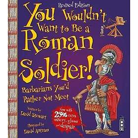 You Wouldn't Want To Be A Roman Soldier!