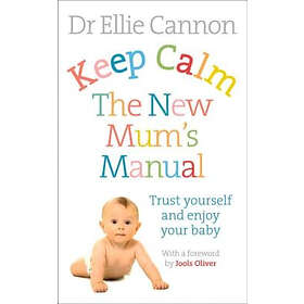 Keep Calm: The New Mum's Manual