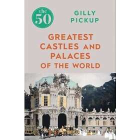 The 50 Greatest Castles And Palaces Of The World