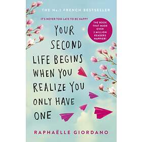 Your Second Life Begins When You Realize You Only Have One