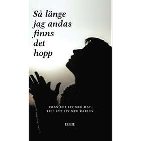 Så Länge Jag Andas Finns Det Hopp : Från Ett Liv Med Hat Till Ett Liv