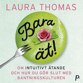 Printz Publishing Bara Ät – Om Intuitivt Ätande Och Hur Du Gör Slut Me Ljudbok