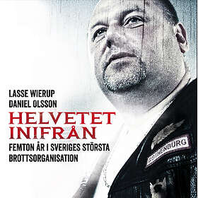 Helvetet Inifrån : Femton År I Sveriges Största Brottsor Ljudbok