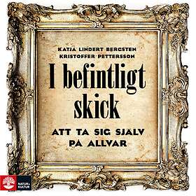 Natur & Kultur I Befintligt Skick : Att Ta Sig Själv På Allvar