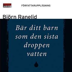 Bär Ditt Barn Som Den Sista Droppen Vatten