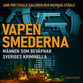 Vapensmederna : Männen Som Beväpnar Sveriges Kriminella Ljudbok