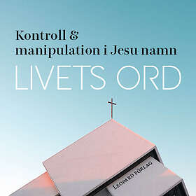 Livets Ord Kontroll Och Manipulation I Jesu Namn Ljudbok