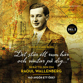 "Det Står Ett Rum Här Och Väntar På Dig": Berättelsen Om Raoul Wallenberg del 3 : Vad avgör ett öde? Ljudbok